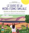 Le guide de la micro-ferme familiale. Quitter la ville pour la campagne