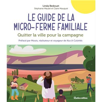 Le guide de la micro-ferme familiale. Quitter la ville pour la campagne