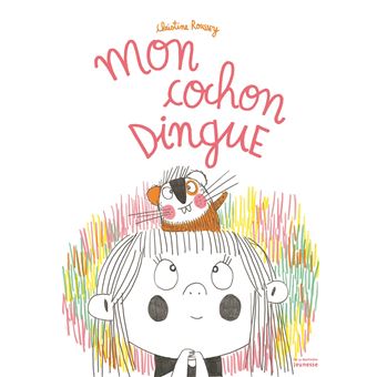 Mon Cochon Dingue Cartonne Christine Roussey Achat Livre Fnac