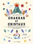Chakras et cristaux - Rééquilibrez vos centres énergétiques grâce aux pierres