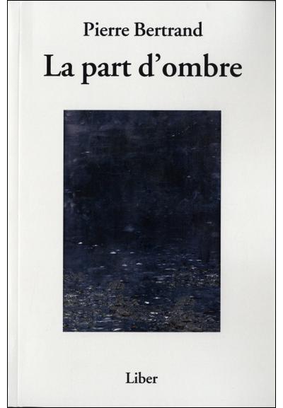 La part d'ombre - Pierre Bertrand - broché