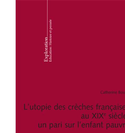 L'utopie des crèches françaises au XIX e  siècle : un pari sur l'enfant pauvre
