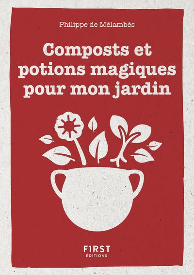 Petit livre de - Composts et potions magiques pour mon jardin - Philippe de Mélambès - Poche