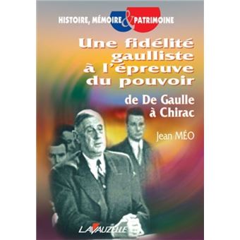 Une fidélité gaulliste à l'épreuve du pouvoir, de De Gaulle à Chirac
