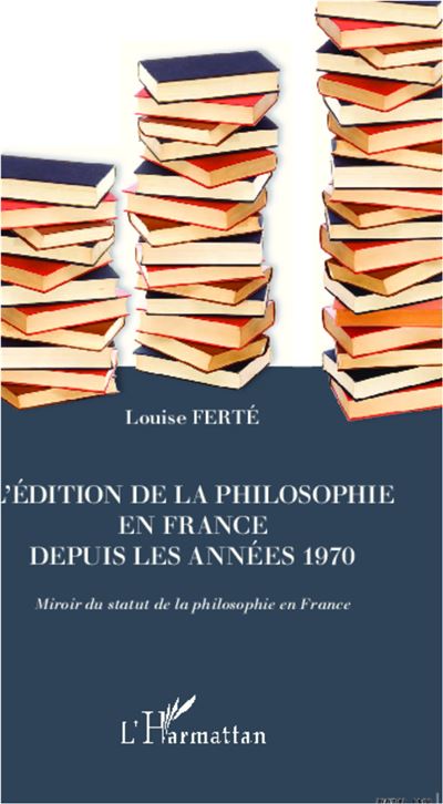 L'édition de la philosophie en France depuis les années 1970 - Louise Ferté - broché