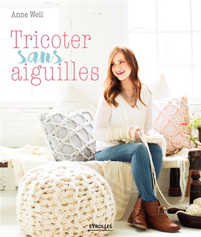 Tricoter sans aiguilles -  WEIL ANNE - broché