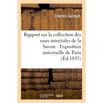 Rapport sur la collection des eaux minérales de la Savoie pour l'Exposition universelle de Paris