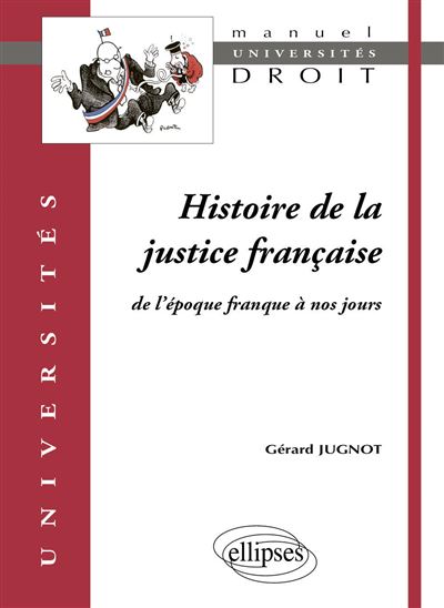 Histoire de la justice française de l'époque franque à nos jours