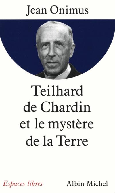 TEILHARD DE CHARDIN ET LE MYSTERE DE LA TERRE
