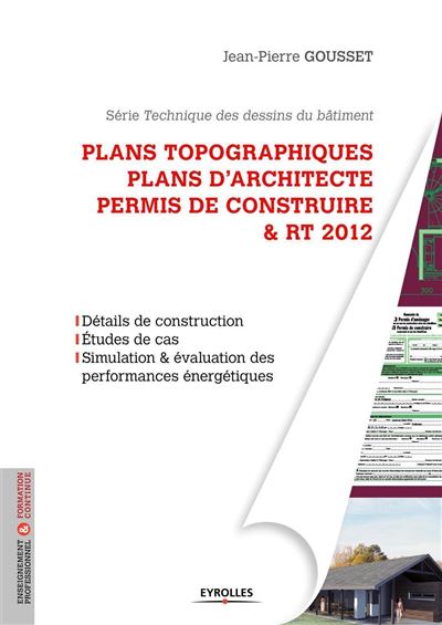 Plans topographiques, plans d'architecte et permis de construire et RT2012 - Jean Pierre Gousset - broché
