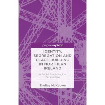 Identity, Segregation and Peace-building in Northern Ireland A Social ...