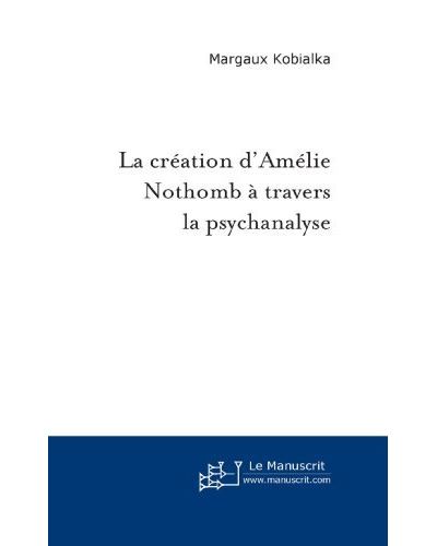 La création d'Amélie Nothomb à travers la psychanalyse