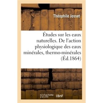 Études sur les eaux naturelles. De l'action physiologique des eaux minérales
