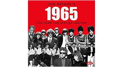Jon Savage's 1965 The Year The Sixties Ignited