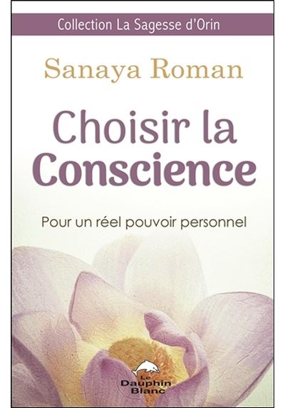 Choisir la Conscience - Pour un réel pouvoir personnel