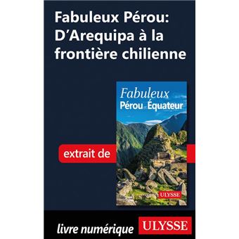 Fabuleux Pérou : D'Arequipa à la frontière chilienne - 1