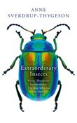 EXTRAORDINARY INSECTS: WEIRD. WONDERFUL. INDISPENSABLE.