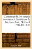 Compte rendu. 1er congrès international des sciences de l'écriture, Paris, 24-31 mai 1900