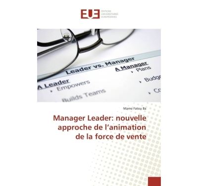 Manager leader: nouvelle approche de l'animation de la force de vente