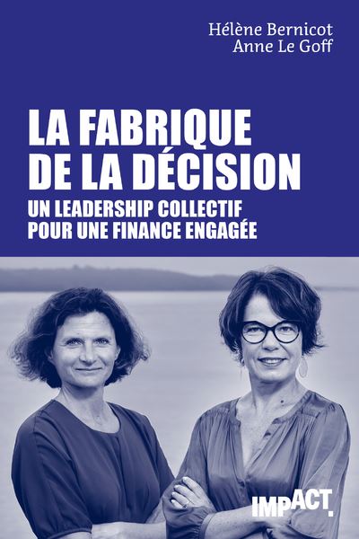 La Fabrique de la décision - Un leadership collectif pour une finance engagée - Hélène BERNICOT - broché