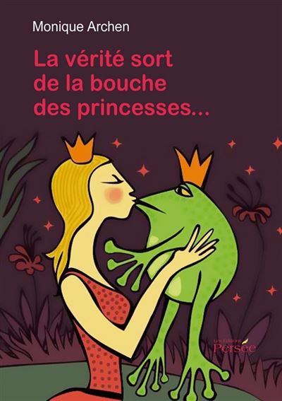 La Vérité sort de la bouche des princesses - Monique Archen - broché