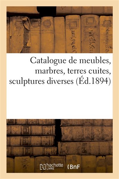 Catalogue de meubles anciens et de style, marbres, terres cuites, sculptures diverses - Arthur Bloche - broché