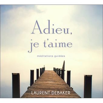 Adieu, je t'aime - Méditations guidées - Livre audio