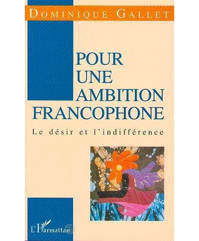 Pour une ambition francophone le desir et l'indifference