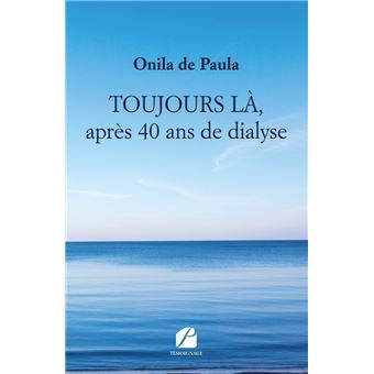 TOUJOURS LÀ, après 40 ans de dialyse