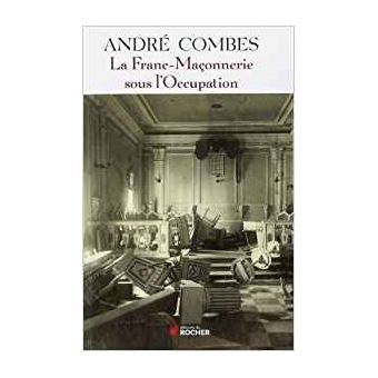 La Franc Maconnerie Sous L Occupation Persecution Et Resistance 1939 1945 Broche Andre Combes Achat Livre Fnac