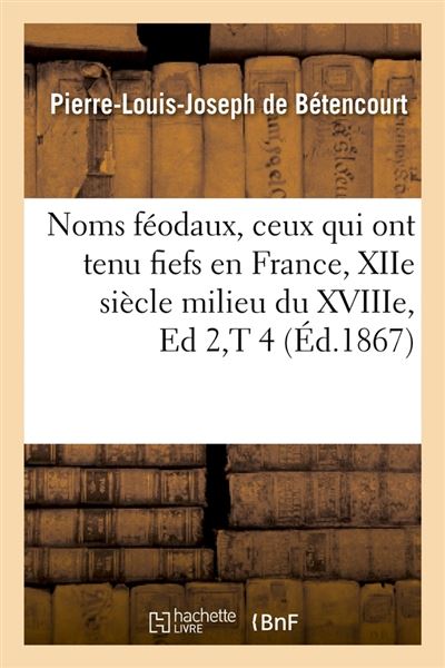 Noms feodaux, ceux qui ont tenu fiefs en france, xiie siecle
