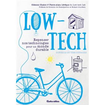Low-tech. Repenser nos technologies pour un monde durable - Conseils et témoignages
