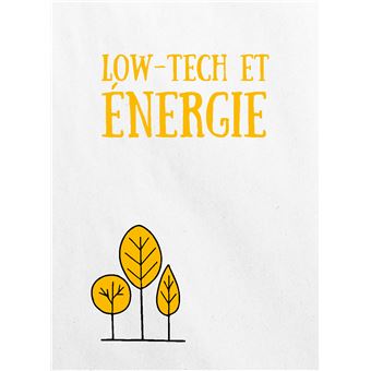 Low-tech. Repenser nos technologies pour un monde durable - Conseils et témoignages
