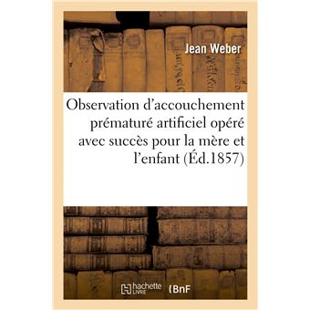 Observation d'accouchement prématuré artificiel opéré avec succès pour la mère et l'enfant
