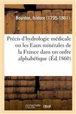 Précis d'hydrologie médicale ou les Eaux minérales de la France dans un ordre alphabétique