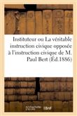Bon instituteur ou La véritable instruction civique opposée à l'instruction civique de M. Paul Bert