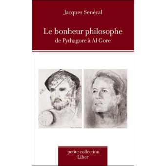Le bonheur philosophe - De Pythagore à Al Gore
