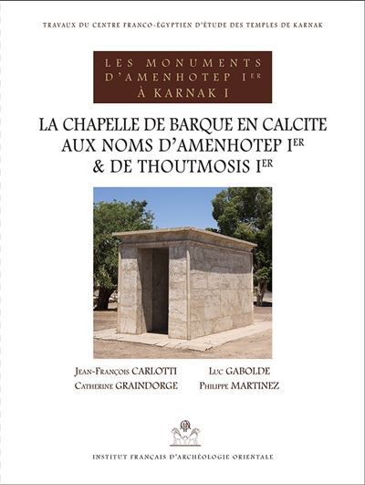 La chapelle de barque en calcite aux noms d'amenhotep 1er et