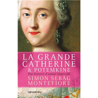 La Grande Catherine Et Potemkine Une Histoire D Amour Imperiale Broche Simon Montefiore Achat Livre Ou Ebook Fnac La Grande Catherine Et Potemkine Une Histoire D Amour Imperiale Broche Simon Montefiore Achat Livre Ou Ebook Fnac