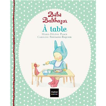 Bebe Balthazar A Table Pedagogie Montessori 0 3 Ans Cartonne Marie Helene Place Caroline Fontaine Riquier Achat Livre Fnac