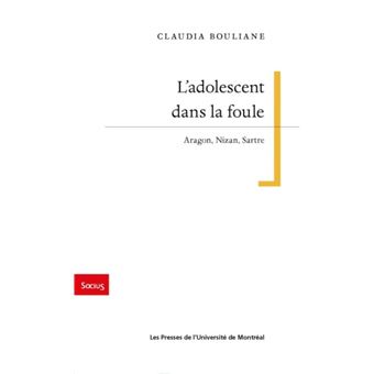 L'adolescent dans la foule : Aragon Nizan Sartre