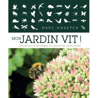 Mon jardin vit ! observez et protegez la nature  de votre jardin