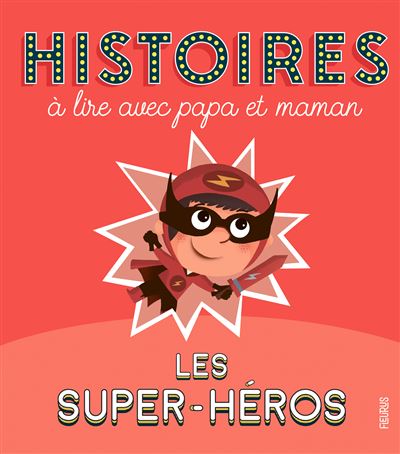 Histoires à lire avec papa et maman - Les super-héros