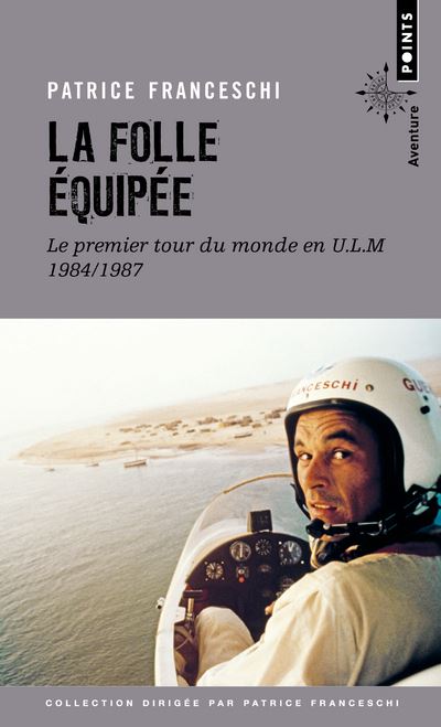 La Folle Equipée - Le premier tour du monde en U.L.M. 1984-1987