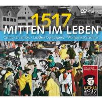 Mitten im leben 1517/musique de la reforme lutherienne