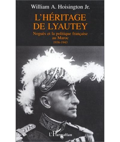 Heritage de lyautey nogues et la politiqu francaise au maroc