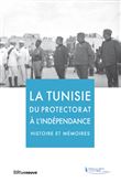 La Tunisie du Protectorat à l'indépendance - Histoire et mémoires