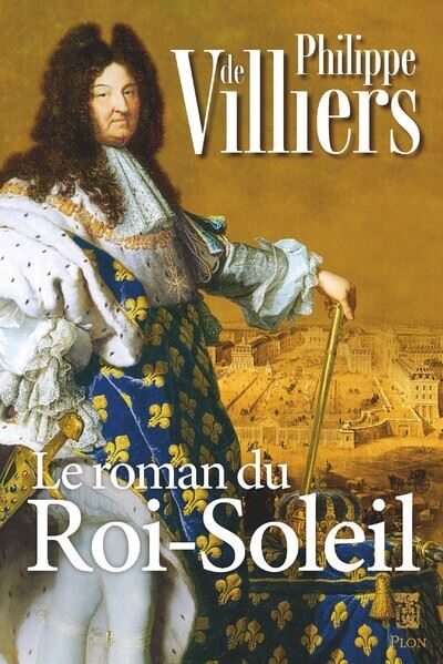 Le roman du Roi Soleil - Dernier livre de Philippe Villiers - Précommande &  date de sortie | fnac