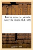 L'art de conserver sa santé. Nouvelle édition