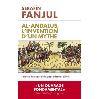 Résultat de recherche d'images pour "Sérafin FANJUL : Al-Andalus, l’invention d’un mythe. La réalité historique de l’Espagne des trois culture. Editions l’Artilleur, 2017"